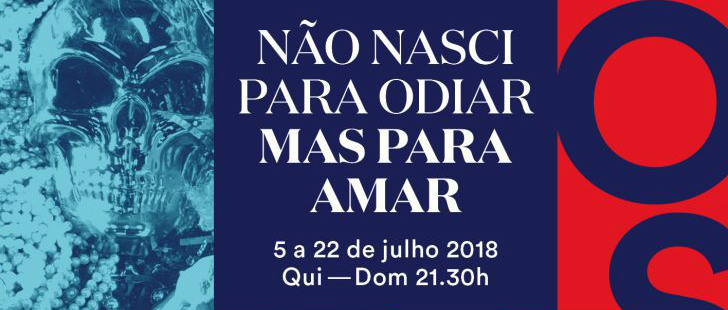 Julho no teatro_ Nao nasci para odiar mas para amar