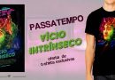 vicio_merch_passatempo Vício Intrínseco