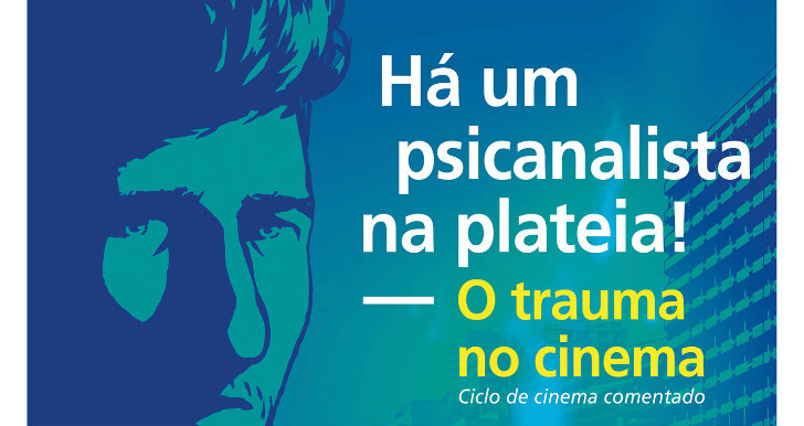 Ciclo de Cinema “Há um psicanalista na plateia! O trauma no cinema”