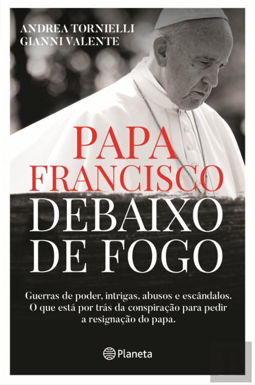 Papa Francisco Debaixo de Fogo