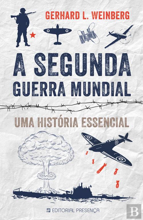 A Segunda Guerra Mundial - Uma História Essencial