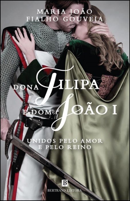 Dona Filipa e Dom João I - Unidos pelo Amor e pelo Reino