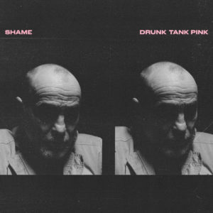 shame, Drunk Tank Pink, Dead Oceans